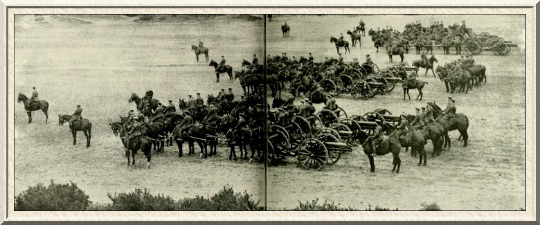 The preparatory stages of the work of the gunners—Batteries of
artillery forming up to come into action.